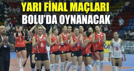 YARI FİNAL MAÇLARI BOLU'DA OYNANACAK