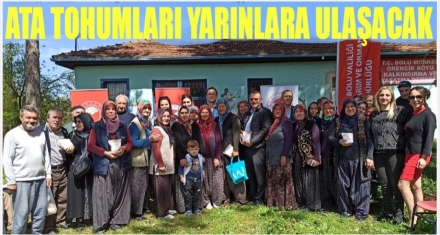 ATA TOHUMLARI YARINLARA ULAŞACAK 