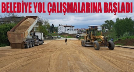 BELEDİYE YENİ YOL ÇALIŞMALARINA BAŞLADI 