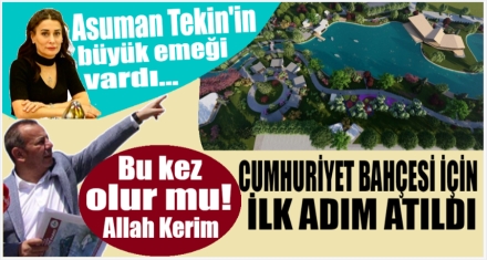 Cumhuriyet Bahçesi için ilk adım atıldı