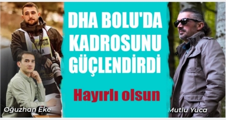 DHA KADROSU BOLU'DA GÜÇLENDİ 