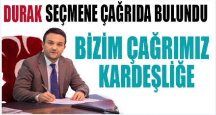 DURAK SEÇMENLERE ÇAĞRIDA BULUNDU
