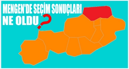 MENGEN'DE SEÇİM SONUCU NE OLDU?