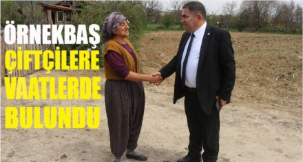 ÖRNEKBAŞ ÇİFTÇİLERE VAATLERDE BULUNDU