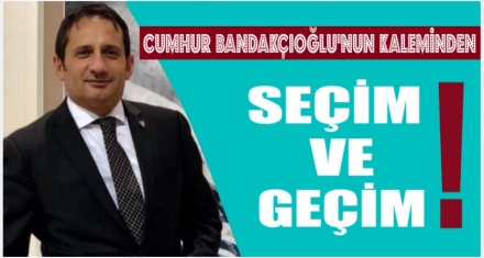 SEÇİM VE GEÇİM!