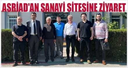 ASRİAD, İZZET BAYSAL KÜÇÜK SANAYİ SİTESİNİ ZİYARET ETTİ