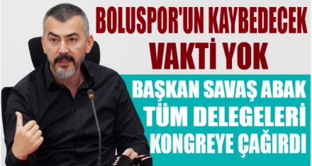 BAŞKAN ABAK DELEGELERİ KONGREYE ÇAĞIRDI