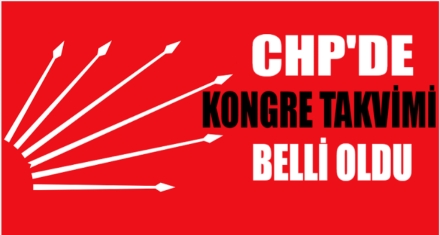 CHP KONGRE TAKVİMİ BELLİ OLDU