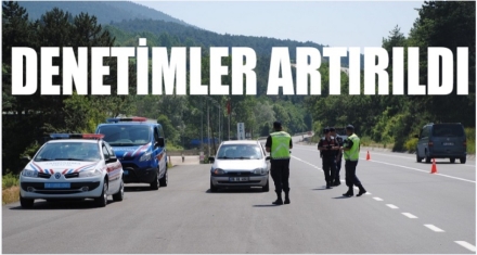 DENETİMLER ARTIRILDI 