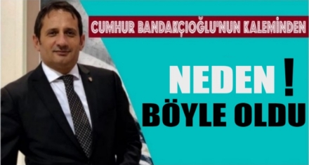 NEDEN BÖYLE OLDU!