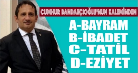 A) Bayram  B) İbadet  C) Tatil  D) Eziyet 