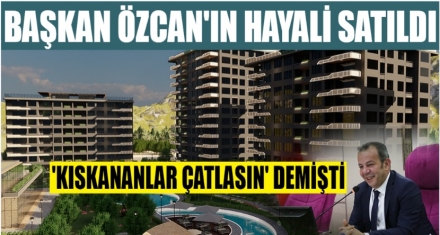 BAŞKAN ÖZCAN HAYALİNİ SATTI 