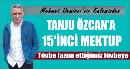 TANJU ÖZCAN'A 15'İNCİ MEKTUP