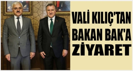 VALİ KILIÇ'TAN BAKAN BAK'A ZİYARET