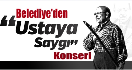 BELEDİYE'DEN USTAYA SAYGI KONSERİ 