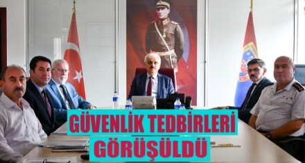 GÜVENLİK TEDBİRLERİ GÖRÜŞÜLDÜ