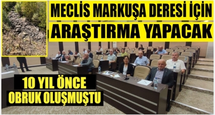 MARKUŞA DERESİ MECLİS GÜNDEMİNDE 