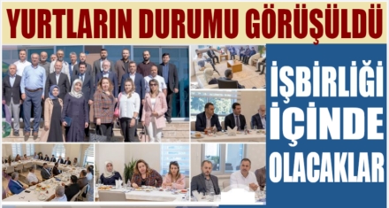 YURT YÖNETİCİLERİYLE TOPLANDILAR 