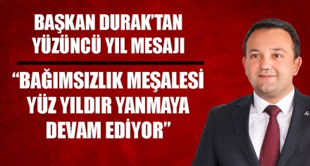 BAŞKAN DURAK'TAN YÜZÜNCÜ YIL MESAJI