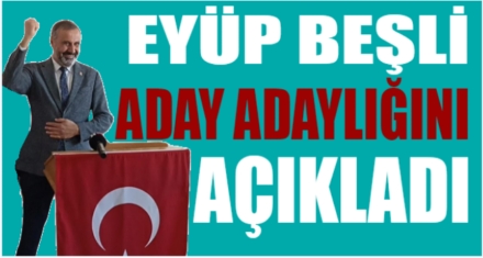 BEŞLİ ADAY ADAYLIĞINI AÇIKLADI 