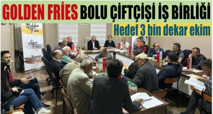 GOLDEN FRİES İLE BOLU ÇİFTÇİSİ İŞBİRLİĞİ