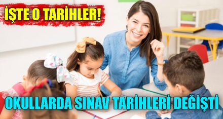 OKULLARDA SINAV TARİHLERİ DEĞİŞTİ 