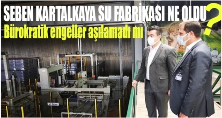 SEBEN KARTALKAYA SU FABRİKASI NE OLDU