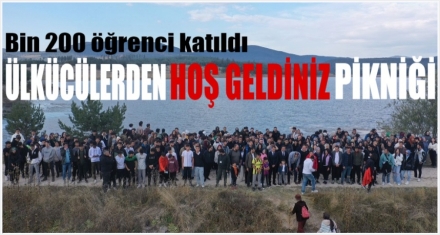 ÜLKÜCÜLERDEN HOŞ GELDİNİZ PİKNİĞİ 