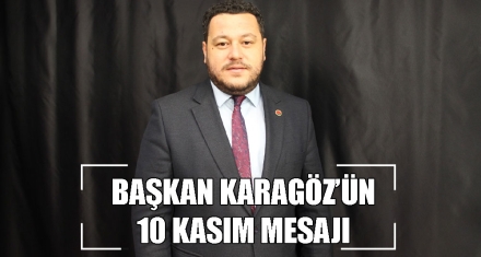 BAŞKAN KARAGÖZ'ÜN 10 KASIM MESAJI
