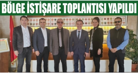 BÖLGE İSTİŞARE TOPLANTISI YAPILDI 