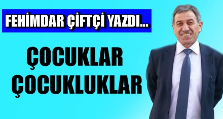 ÇOCUKLAR ÇOCUKLUKLAR