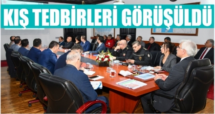 KIŞ TEDBİRLERİ GÖRÜŞÜLDÜ 