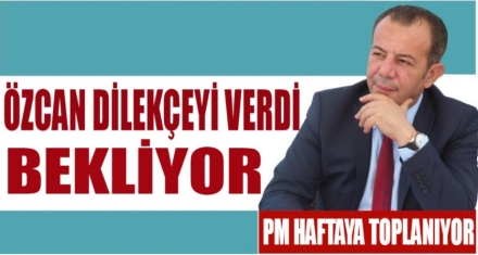 ÖZCAN DİLEKÇEYİ VERDİ BEKLİYOR