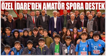 ÖZEL İDARE'DEN AMATÖR SPORA DESTEK
