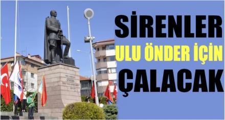 SİRENLER ULU ÖNDER İÇİN ÇALACAK