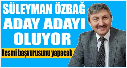 SÜLEYMAN ÖZBAĞ ADAY ADAYLIĞINI AÇIKLIYOR 