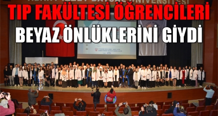 TIP FAKÜLTESİ ÖĞRENCİLERİ BEYAZ ÖNLÜKLERİNİ GİYDİ