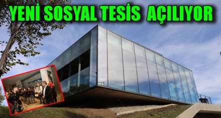 YENİ SOSYAL TESİS AÇILIYOR