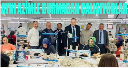 AYNI AZİMLE DURMADAN ÇALIŞIYORLAR 