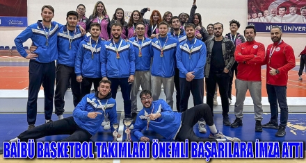 BAİBÜ BASKETBOL TAKIMLARI ÖNEMLİ BAŞARILARA İMZA ATTI