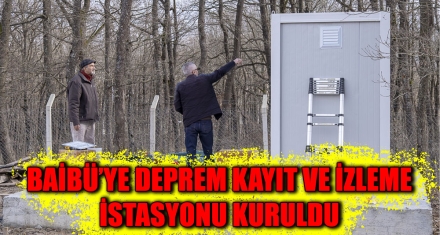 BAİBÜ'YE DEPREM KAYIT VE İZLEME İSTASYONU KURULDU