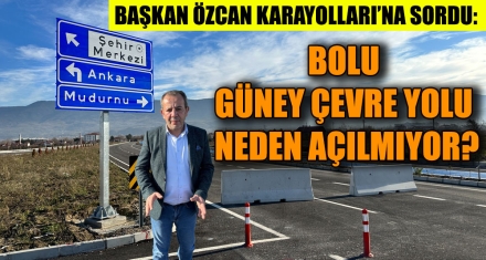 BOLU GÜNEY ÇEVRE YOLU NEDEN AÇILMIYOR?