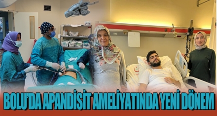 BOLU'DA APANDİSİT AMELİYATINDA YENİ DÖNEM