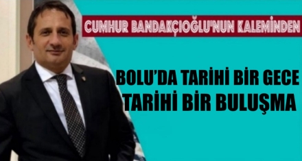 Bolu'da Tarihi bir gece, Tarihi bir buluşma!