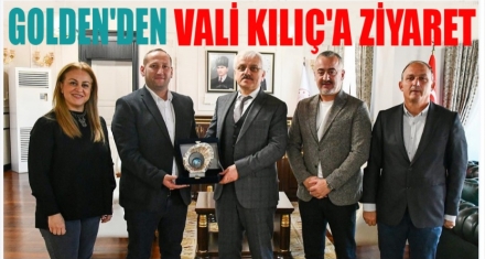 GOLDEN'DEN VALİ KILIÇ'A ZİYARET