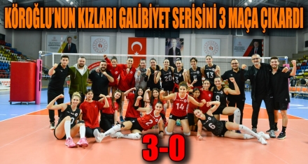 KÖROĞLU'NUN KIZLARI GALİBİYET SERİSİNİ 3 MAÇA ÇIKARDI