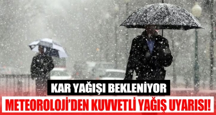 METEOROLOJİ'DEN KUVVETLİ YAĞIŞ UYARISI!