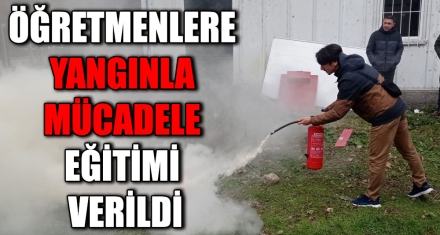 ÖĞRETMENLERE YANGINLA MÜCADELE EĞİTİMİ VERİLDİ