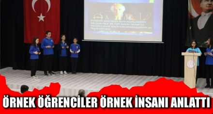 ÖRNEK ÖĞRENCİLER ÖRNEK İNSANI ANLATTI