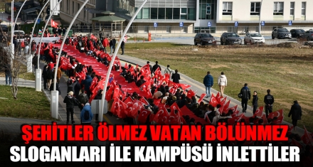ŞEHİTLER ÖLMEZ VATAN BÖLÜNMEZ SLOGANLARI İLE KAMPÜSÜ İNLETTİLER 